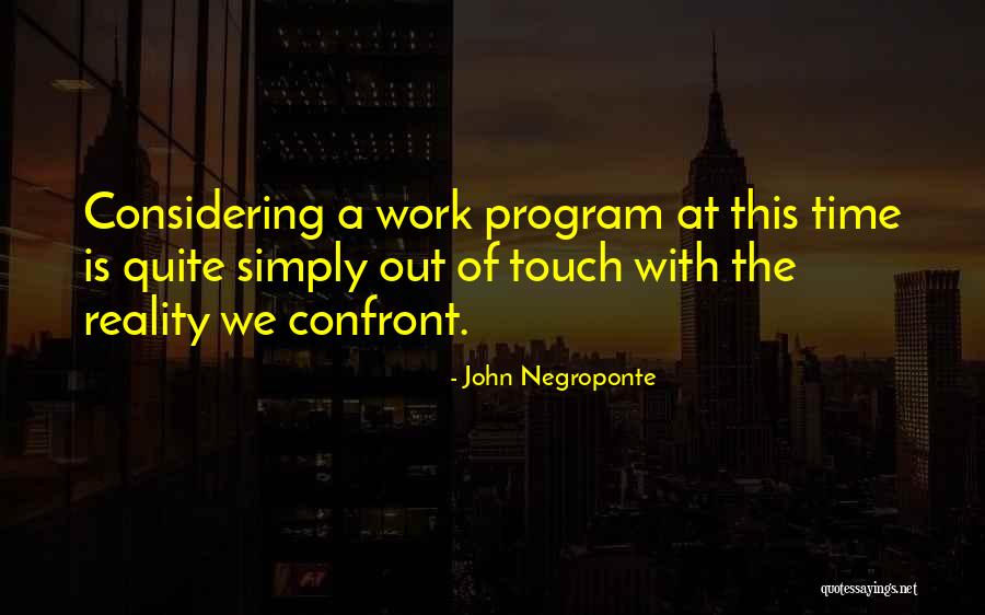 Confront Reality Quotes By John Negroponte Confront Reality Quotes By John Negroponte
