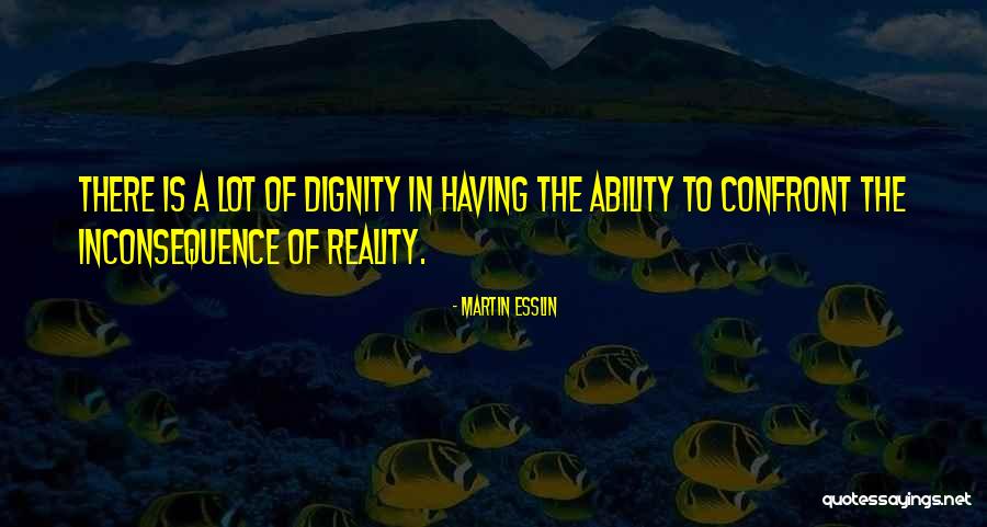 Confront Reality Quotes By Martin Esslin