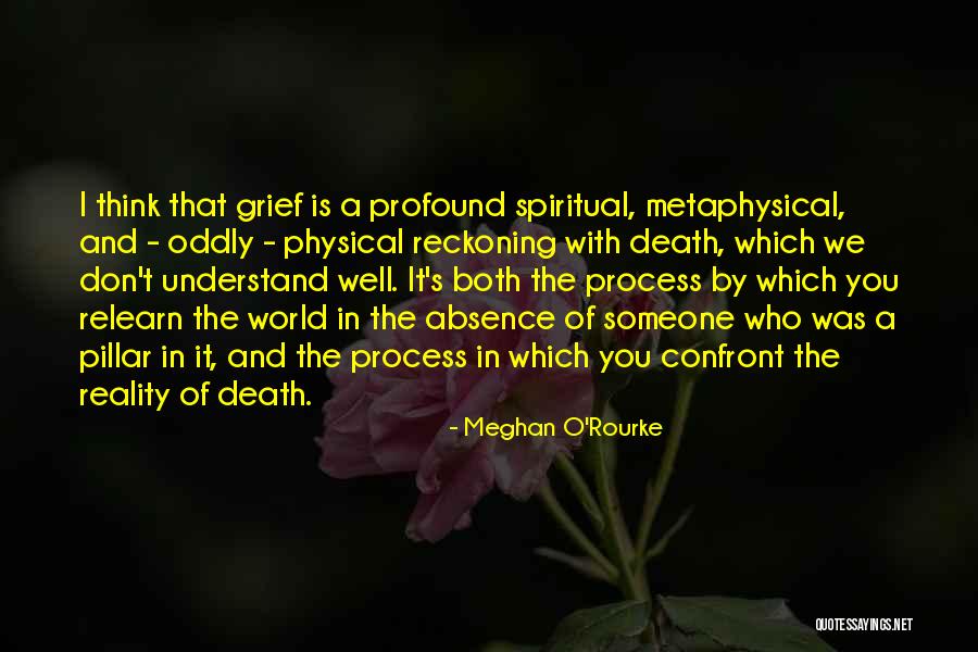 Confront Reality Quotes By Meghan O'Rourke Confront Reality Quotes By Meghan O'Rourke