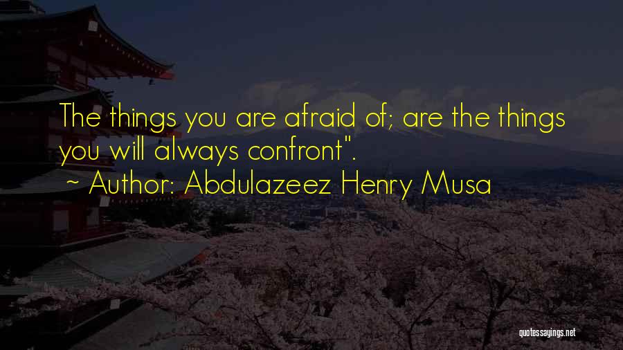 Confront You Quotes By Abdulazeez Henry Musa