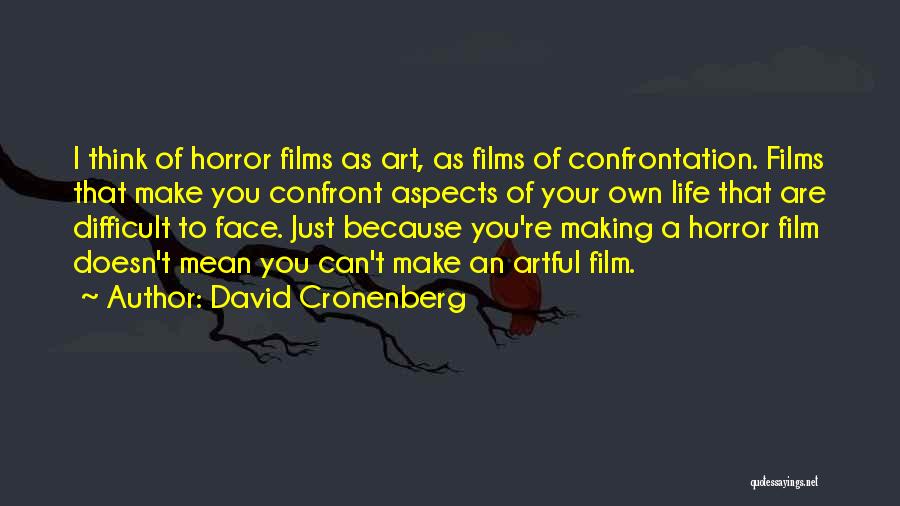 Confront You Quotes By David Cronenberg