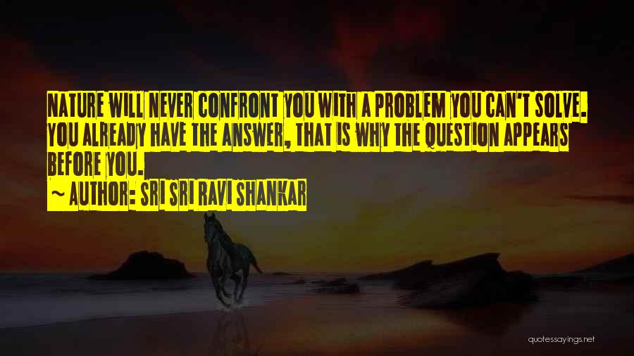 Confront You Quotes By Sri Sri Ravi Shankar