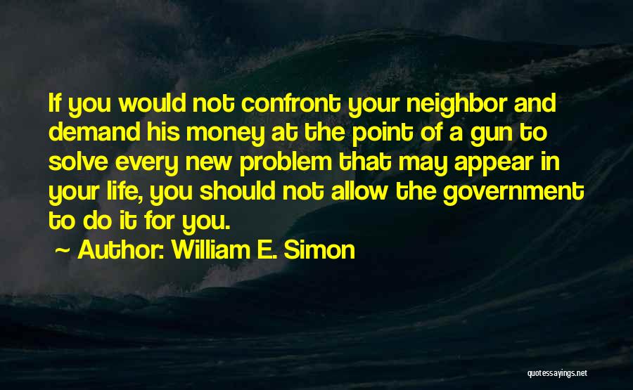 Confront You Quotes By William E. Simon
