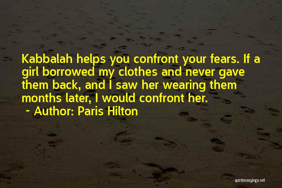 Confront Your Fears Quotes By Paris Hilton