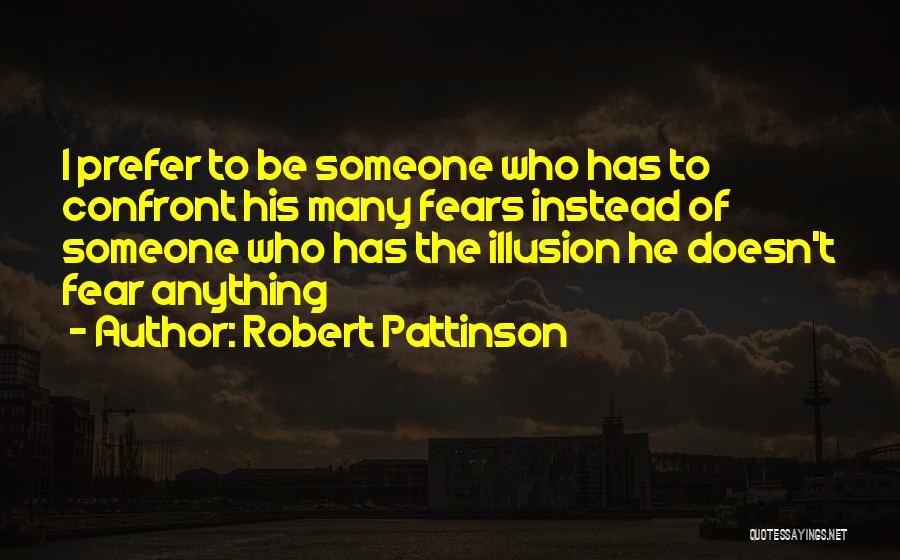 Confront Your Fears Quotes By Robert Pattinson