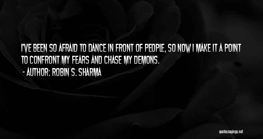 Confront Your Fears Quotes By Robin S. Sharma