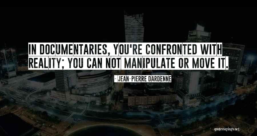 Confronted By None Quotes By Jean-Pierre Dardenne Confronted By None Quotes By Jean-Pierre Dardenne