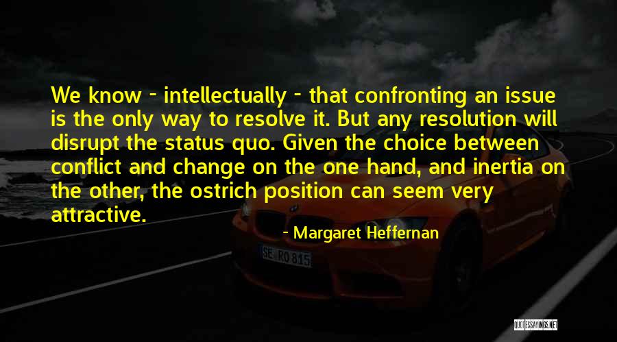 Confronting Change Quotes By Margaret Heffernan