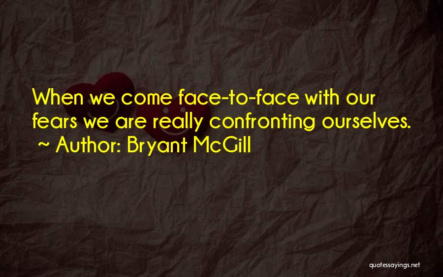Confronting Fear Quotes By Bryant McGill