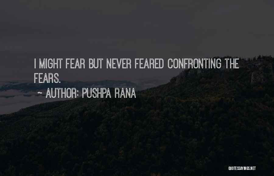 Confronting Fear Quotes By Pushpa Rana