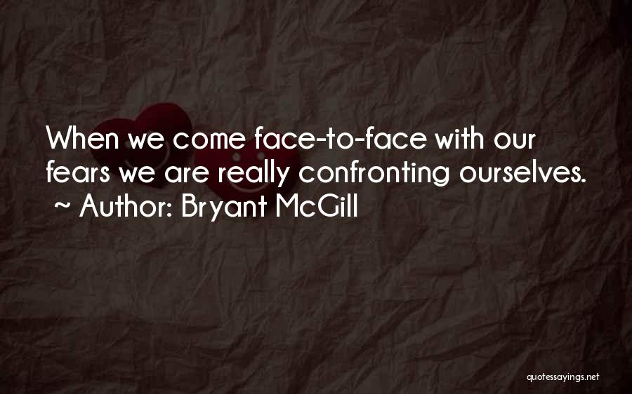 Confronting Fears Quotes By Bryant McGill