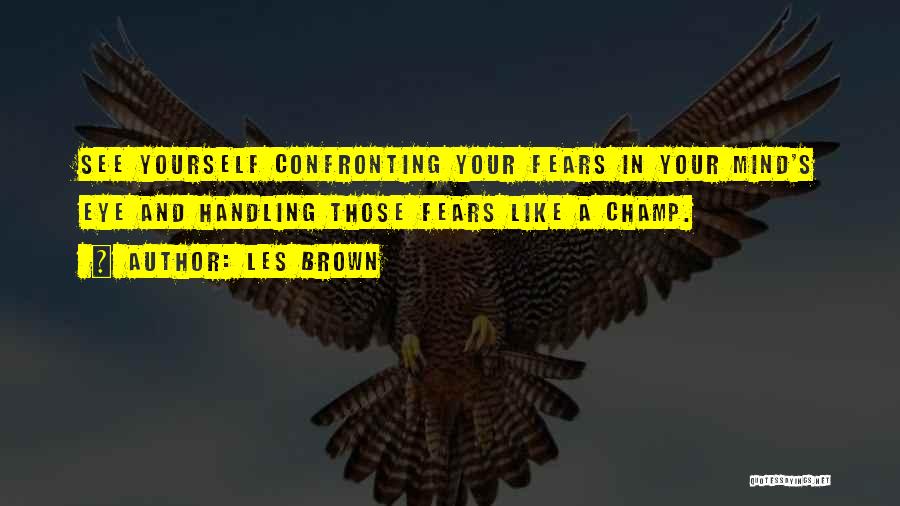 Confronting Fears Quotes By Les Brown