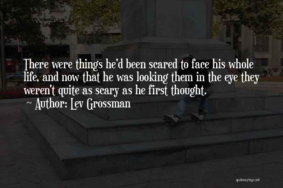 Confronting Fears Quotes By Lev Grossman