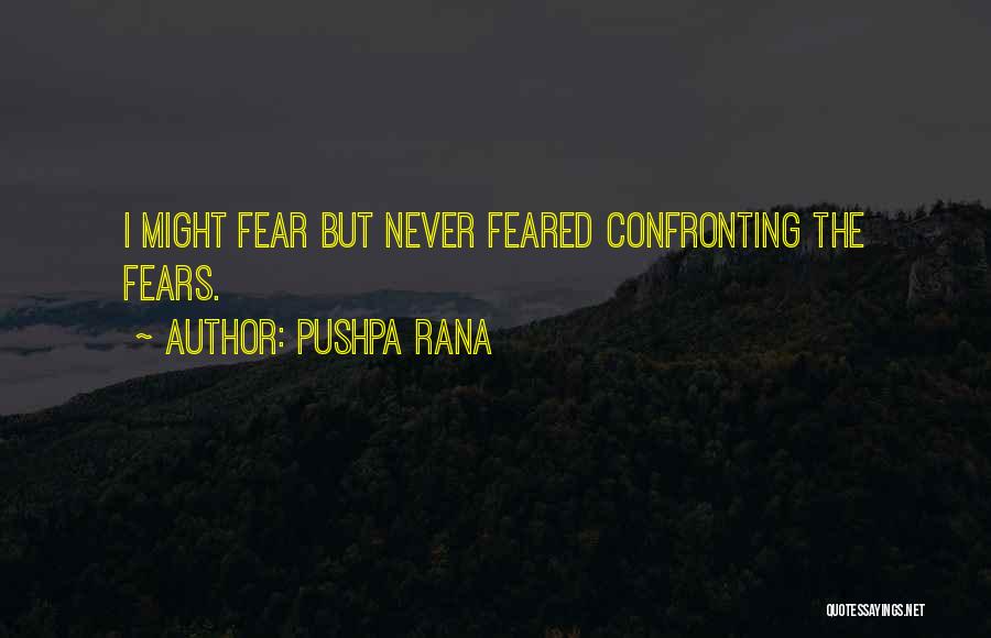 Confronting Fears Quotes By Pushpa Rana