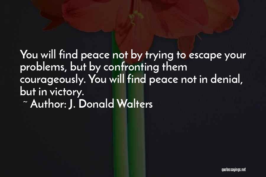 Confronting Problems Quotes By J. Donald Walters