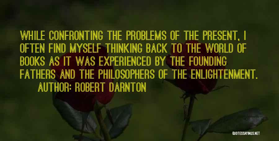 Confronting Problems Quotes By Robert Darnton