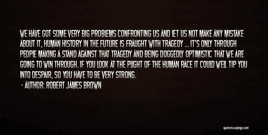 Confronting Problems Quotes By Robert James Brown