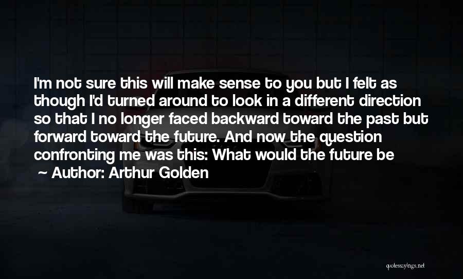 Confronting The Past Quotes By Arthur Golden