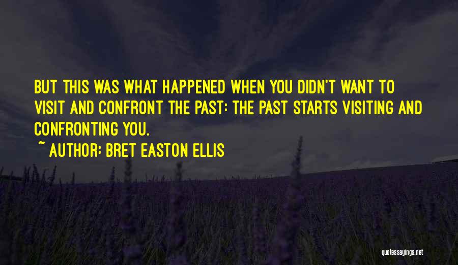 Confronting The Past Quotes By Bret Easton Ellis