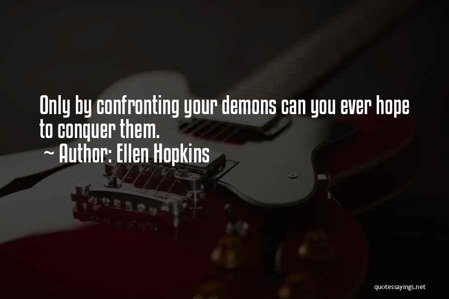 Confronting Your Demons Quotes By Ellen Hopkins