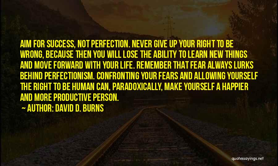 Confronting Your Fears Quotes By David D. Burns