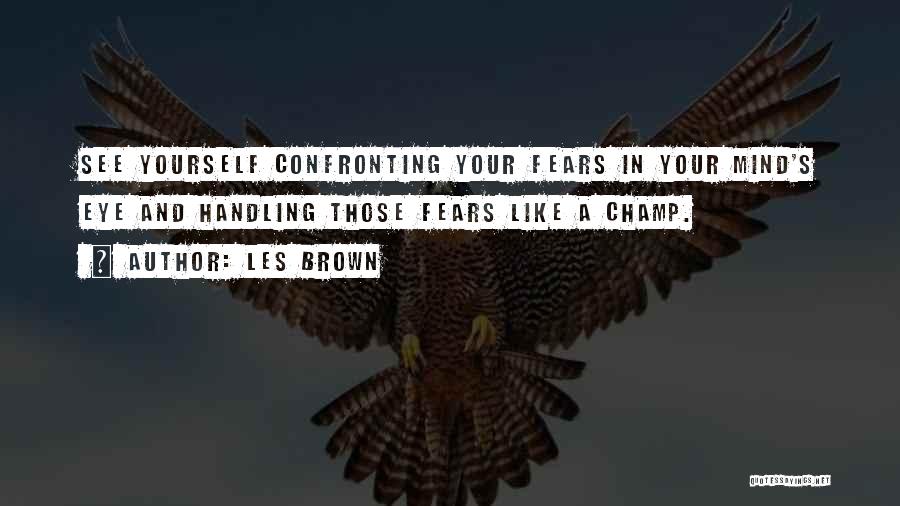 Confronting Your Fears Quotes By Les Brown