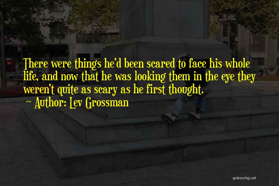 Confronting Your Fears Quotes By Lev Grossman