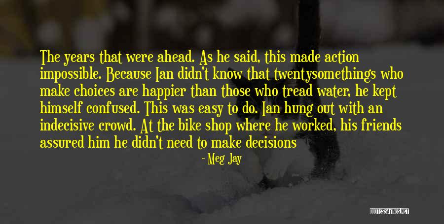 Confused And Indecisive Quotes By Meg Jay Confused And Indecisive Quotes By Meg Jay
