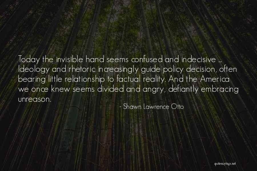 Confused And Indecisive Quotes By Shawn Lawrence Otto Confused And Indecisive Quotes By Shawn Lawrence Otto