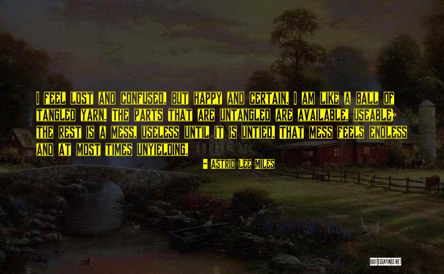 Confused But Happy Quotes By Astrid Lee Miles Confused But Happy Quotes By Astrid Lee Miles