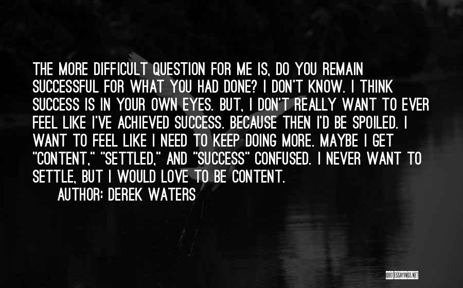 Confused Don't Know What To Do Quotes By Derek Waters