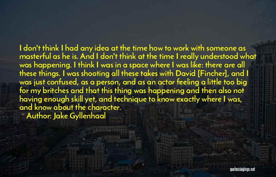 Confused Don't Know What To Do Quotes By Jake Gyllenhaal