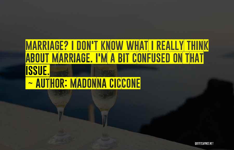 Confused Don't Know What To Do Quotes By Madonna Ciccone