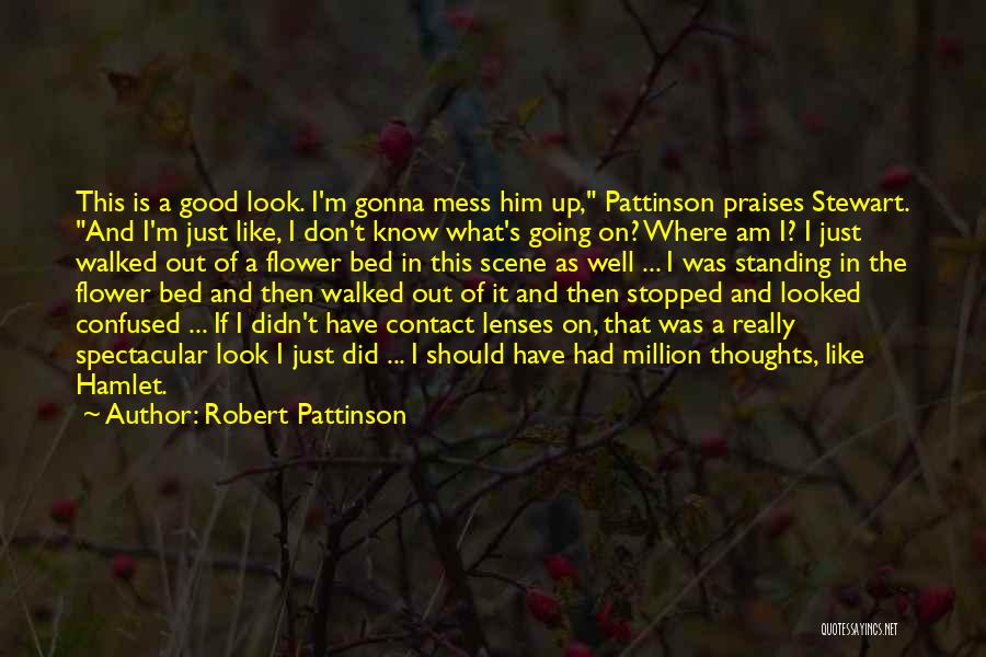 Confused Don't Know What To Do Quotes By Robert Pattinson