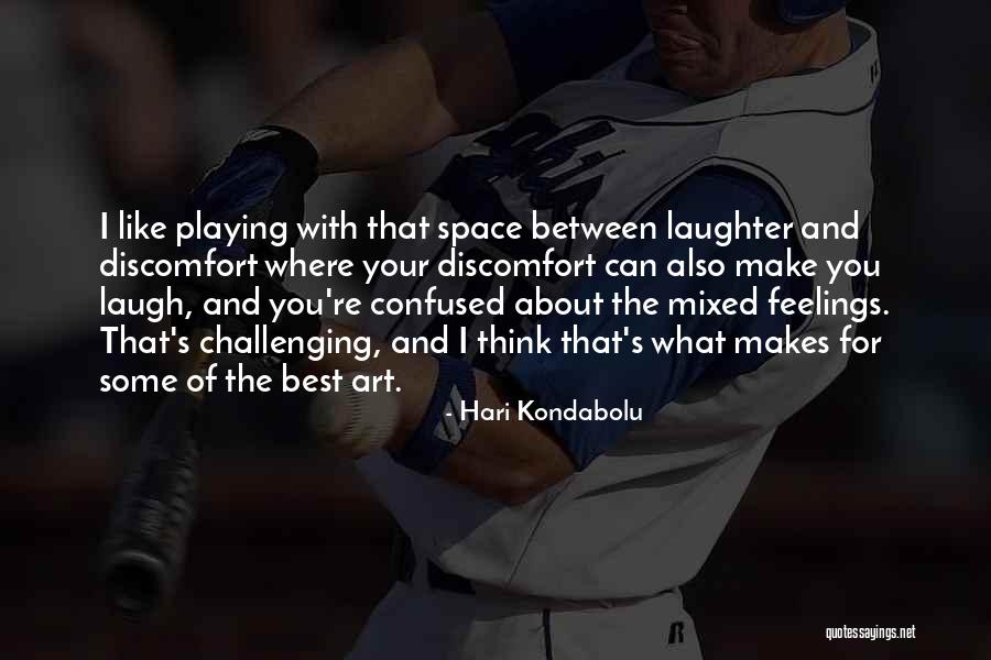 Confused Feelings Quotes By Hari Kondabolu Confused Feelings Quotes By Hari Kondabolu