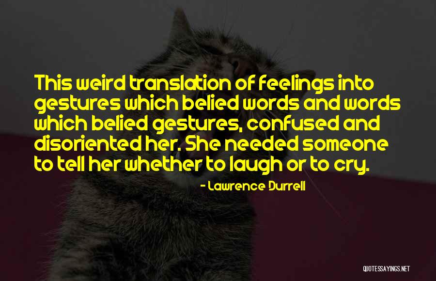 Confused Feelings Quotes By Lawrence Durrell Confused Feelings Quotes By Lawrence Durrell