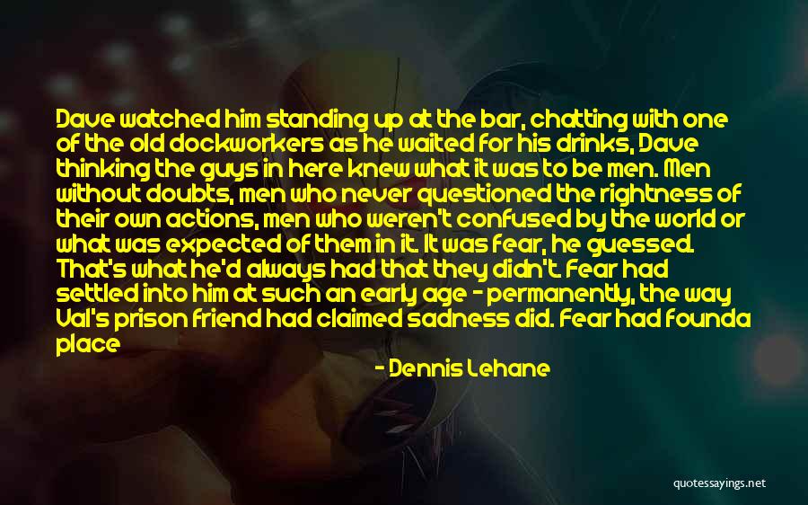 Confused Guys Quotes By Dennis Lehane