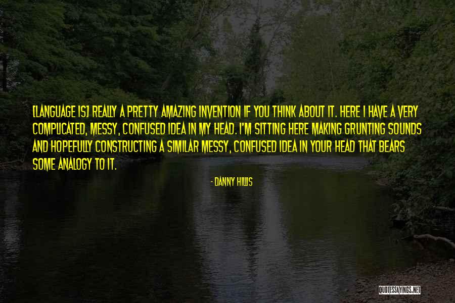 Confused Head Quotes By Danny Hillis Confused Head Quotes By Danny Hillis