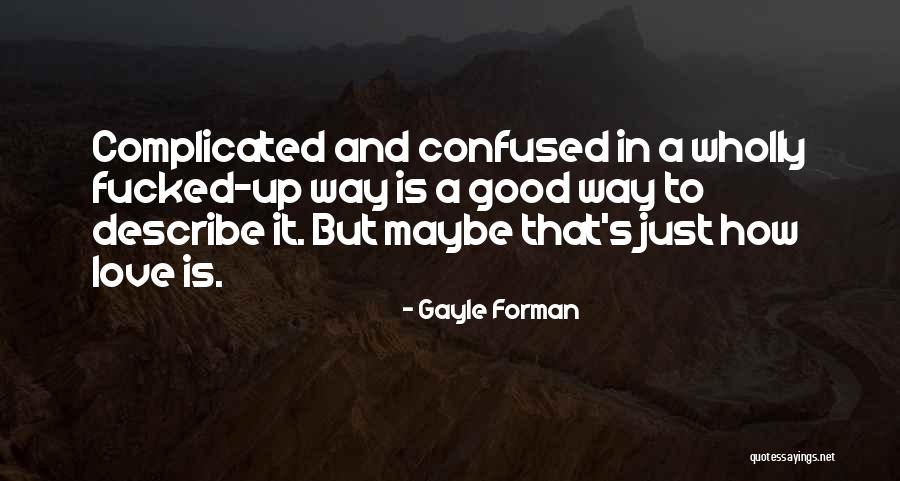 Confused In Love Quotes By Gayle Forman Confused In Love Quotes By Gayle Forman