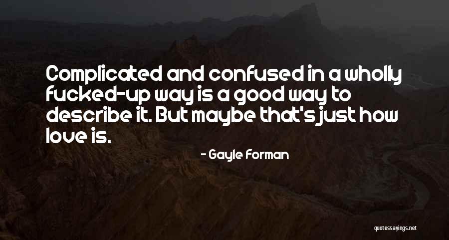 Confused In Love Quotes By Gayle Forman