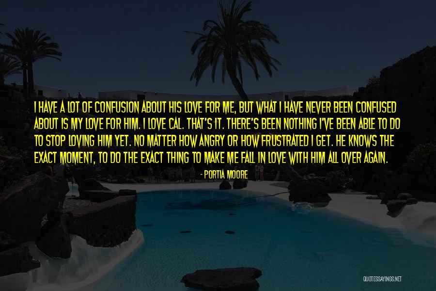 Confused In Love Quotes By Portia Moore Confused In Love Quotes By Portia Moore
