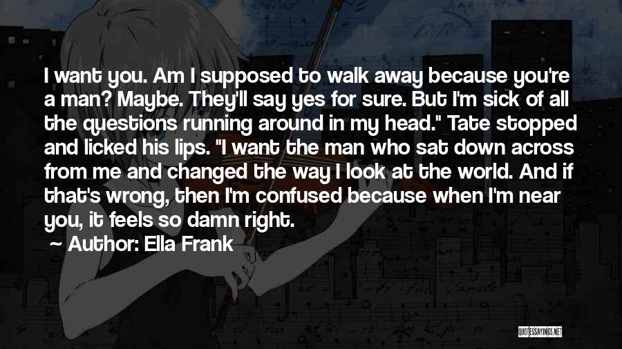 Confused Man Quotes By Ella Frank