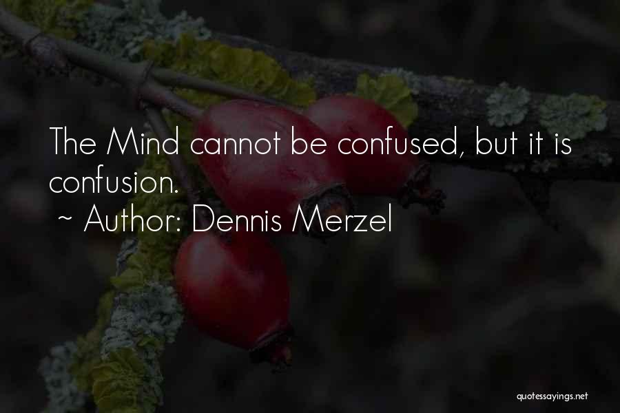 Confused Mind Quotes By Dennis Merzel