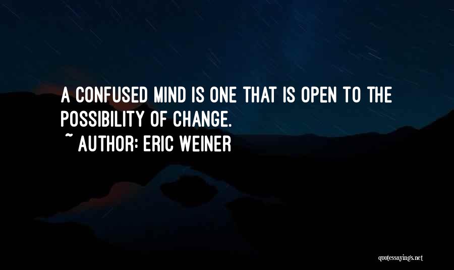 Confused Mind Quotes By Eric Weiner