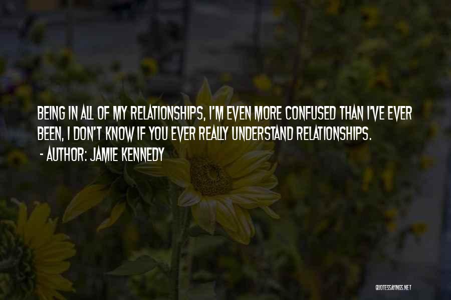 Confused Relationships Quotes By Jamie Kennedy