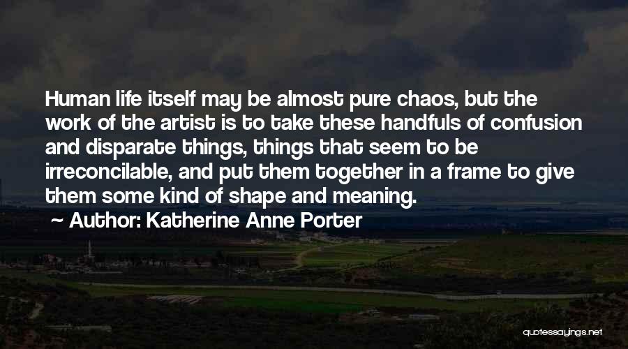 Confusion And Chaos Quotes By Katherine Anne Porter