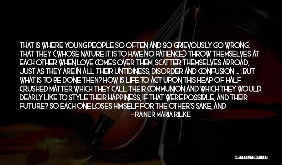 Confusion In Love And Life Quotes By Rainer Maria Rilke Confusion In Love And Life Quotes By Rainer Maria Rilke
