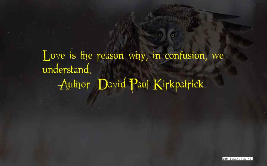 Confusion Love Quotes By David Paul Kirkpatrick