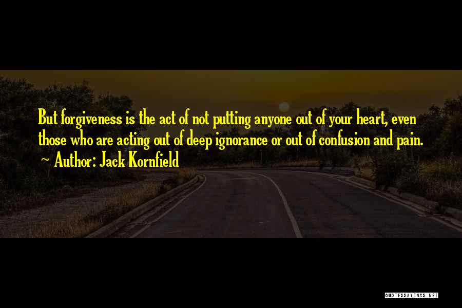 Confusion Of The Heart Quotes By Jack Kornfield