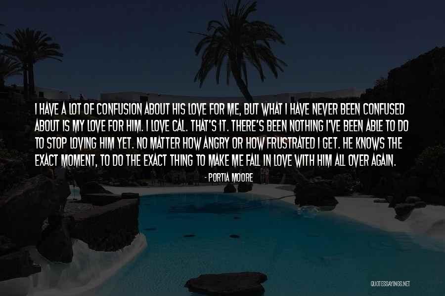 Confusion Over Love Quotes By Portia Moore Confusion Over Love Quotes By Portia Moore
